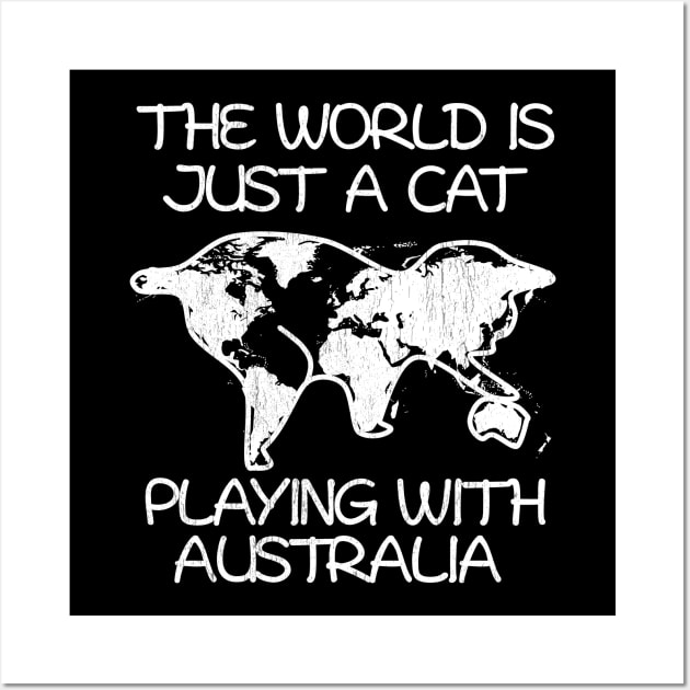 The world is just a cat playing with Australia Wall Art by All About Nerds